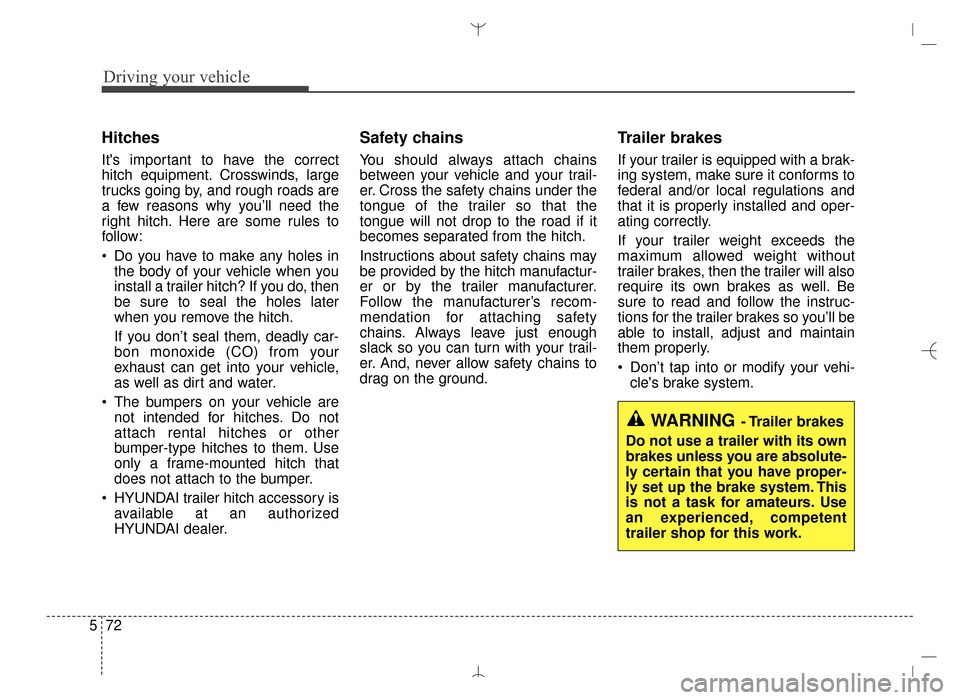 Hyundai Santa Fe Sport 2016 Owners Manual Driving your vehicle
72
5
Hitches
Its important to have the correct
hitch equipment. Crosswinds, large
trucks going by, and rough roads are
a few reasons why you’ll need the
right hitch. Here are Hyundai Santa Fe Sport 2016 Owners Manual Driving your vehicle
72
5
Hitches
Its important to have the correct
hitch equipment. Crosswinds, large
trucks going by, and rough roads are
a few reasons why you’ll need the
right hitch. Here are
