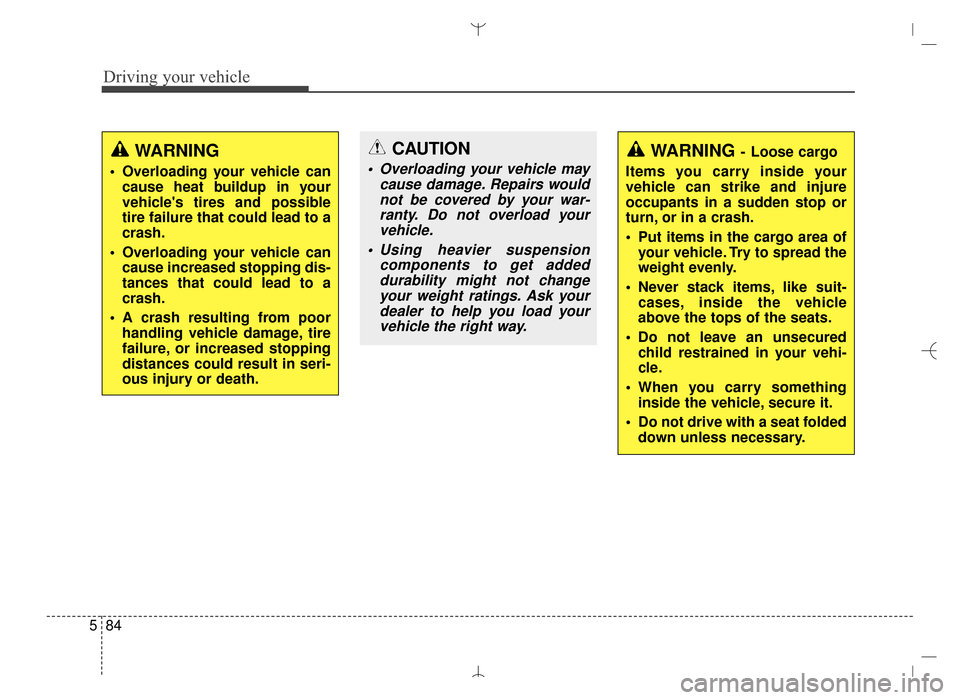Hyundai Santa Fe Sport 2016 Owners Manual Driving your vehicle
84
5
WARNING
Overloading your vehicle can
cause heat buildup in your
vehicles tires and possible
tire failure that could lead to a
crash.
Overloading your vehicle can cause inc Hyundai Santa Fe Sport 2016 Owners Manual Driving your vehicle
84
5
WARNING
Overloading your vehicle can
cause heat buildup in your
vehicles tires and possible
tire failure that could lead to a
crash.
Overloading your vehicle can cause inc