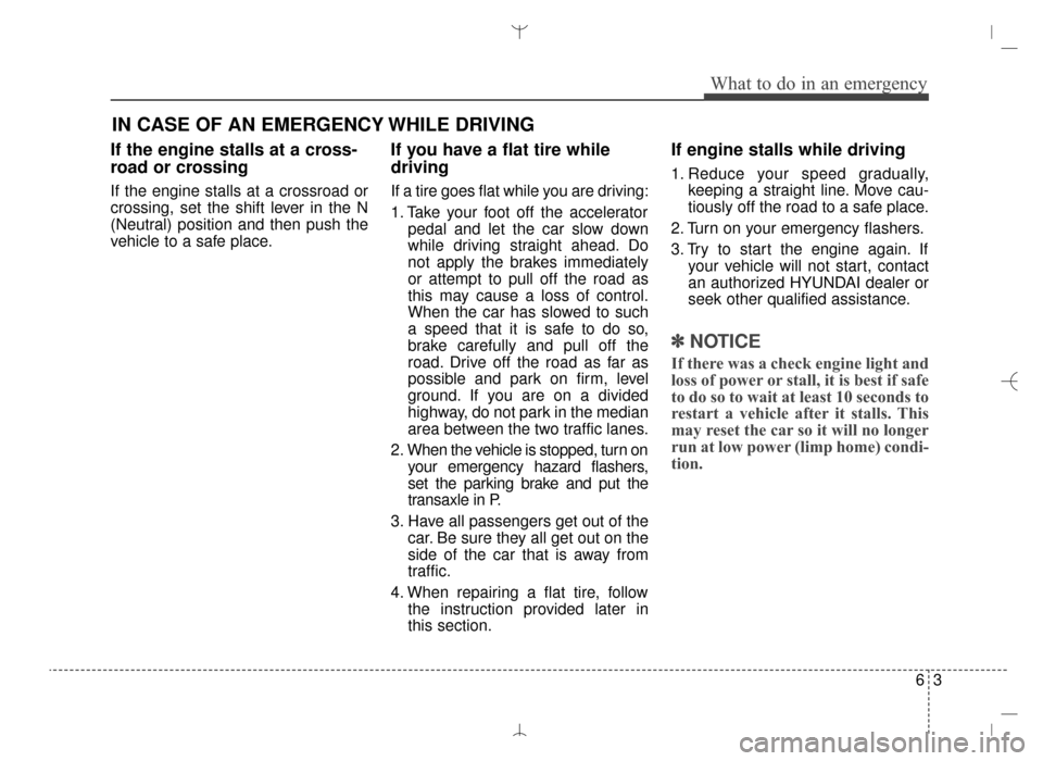 Hyundai Santa Fe Sport 2016 Owners Manual 63
What to do in an emergency
IN CASE OF AN EMERGENCY WHILE DRIVING
If the engine stalls at a cross-
road or crossing
If the engine stalls at a crossroad or
crossing, set the shift lever in the N
(Neu Hyundai Santa Fe Sport 2016 Owners Manual 63
What to do in an emergency
IN CASE OF AN EMERGENCY WHILE DRIVING
If the engine stalls at a cross-
road or crossing
If the engine stalls at a crossroad or
crossing, set the shift lever in the N
(Neu