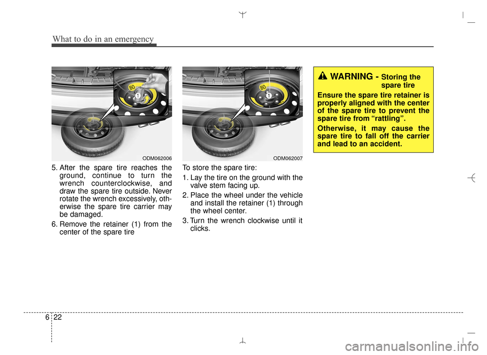Hyundai Santa Fe Sport 2016  Owners Manual What to do in an emergency
22
6
5. After the spare tire reaches the
ground, continue to turn the
wrench counterclockwise, and
draw the spare tire outside. Never
rotate the wrench excessively, oth-
erw