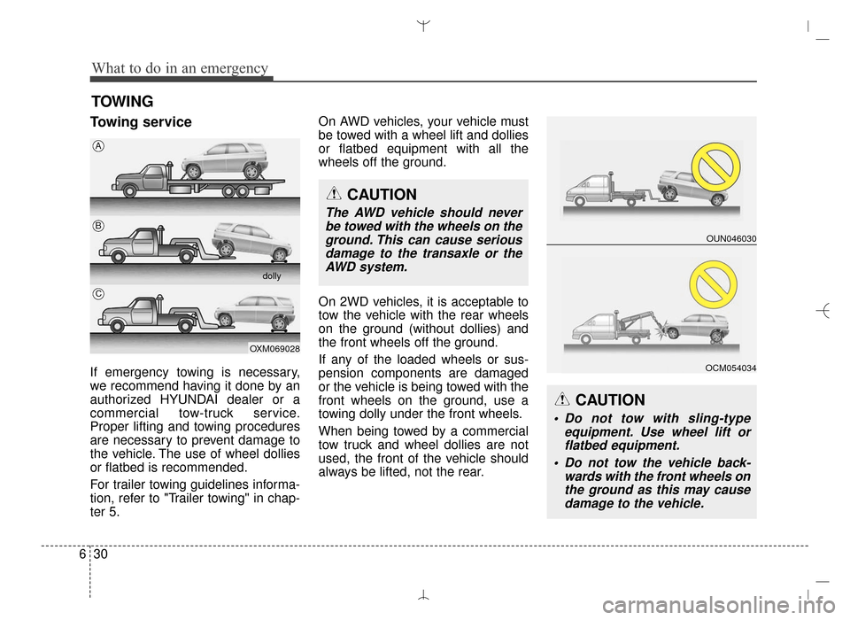 Hyundai Santa Fe Sport 2016 Owners Manual What to do in an emergency
30
6
TOWING
Towing service
If emergency towing is necessary,
we recommend having it done by an
authorized HYUNDAI dealer or a
commercial tow-truck service.
Proper lifting an Hyundai Santa Fe Sport 2016 Owners Manual What to do in an emergency
30
6
TOWING
Towing service
If emergency towing is necessary,
we recommend having it done by an
authorized HYUNDAI dealer or a
commercial tow-truck service.
Proper lifting an