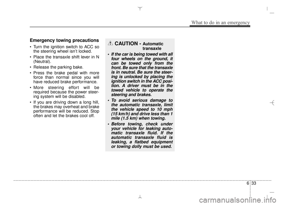 Hyundai Santa Fe Sport 2016 Owners Manual 633
What to do in an emergency
Emergency towing precautions
Turn the ignition switch to ACC sothe steering wheel isn’t locked.
Place the transaxle shift lever in N (Neutral).
Release the parking Hyundai Santa Fe Sport 2016 Owners Manual 633
What to do in an emergency
Emergency towing precautions
Turn the ignition switch to ACC sothe steering wheel isn’t locked.
Place the transaxle shift lever in N (Neutral).
Release the parking