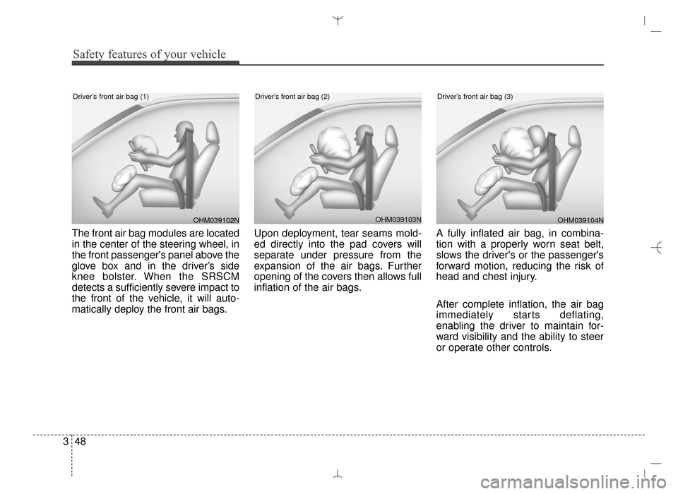 Hyundai Santa Fe Sport 2016  Owners Manual Safety features of your vehicle
48
3
The front air bag modules are located
in the center of the steering wheel, in
the front passengers panel above the
glove box and in the driver’s side
knee bolst