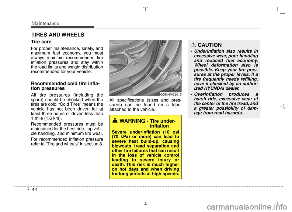 Hyundai Santa Fe Sport 2016 Owners Manual Maintenance
44
7
TIRES AND WHEELS
Tire care
For proper maintenance, safety, and
maximum fuel economy, you must
always maintain recommended tire
inflation pressures and stay within
the load limits and Hyundai Santa Fe Sport 2016 Owners Manual Maintenance
44
7
TIRES AND WHEELS
Tire care
For proper maintenance, safety, and
maximum fuel economy, you must
always maintain recommended tire
inflation pressures and stay within
the load limits and