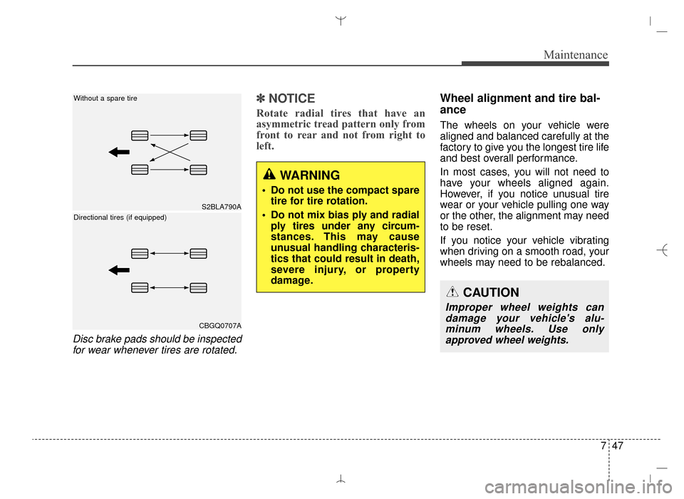 Hyundai Santa Fe Sport 2016 Owners Manual 747
Maintenance
Disc brake pads should be inspectedfor wear whenever tires are rotated.
✽
✽ NOTICE
Rotate radial tires that have an
asymmetric tread pattern only from
front to rear and not from ri Hyundai Santa Fe Sport 2016 Owners Manual 747
Maintenance
Disc brake pads should be inspectedfor wear whenever tires are rotated.
✽
✽ NOTICE
Rotate radial tires that have an
asymmetric tread pattern only from
front to rear and not from ri