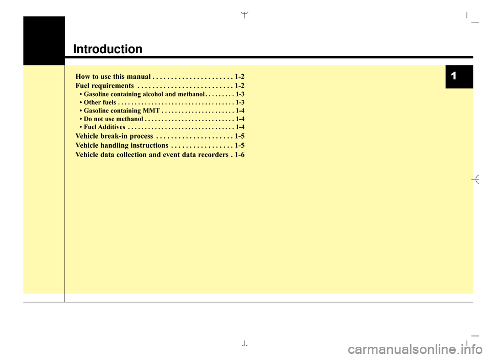 Hyundai Santa Fe Sport 2016  Owners Manual 1
Introduction
How to use this manual . . . . . . . . . . . . . . . . . . . . . . 1-2
Fuel requirements . . . . . . . . . . . . . . . . . . . . . . . . . . 1-2
• Gasoline containing alcohol and meth