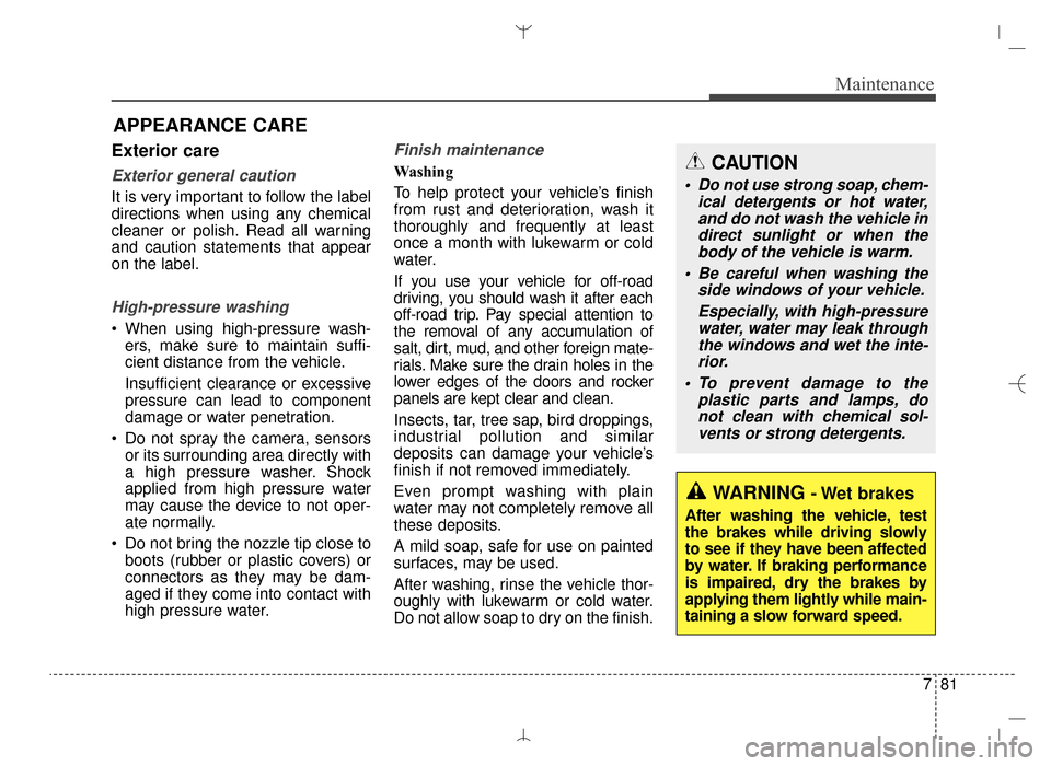 Hyundai Santa Fe Sport 2016 Owners Manual 781
Maintenance
APPEARANCE CARE
Exterior care
Exterior general caution
It is very important to follow the label
directions when using any chemical
cleaner or polish. Read all warning
and caution stat Hyundai Santa Fe Sport 2016 Owners Manual 781
Maintenance
APPEARANCE CARE
Exterior care
Exterior general caution
It is very important to follow the label
directions when using any chemical
cleaner or polish. Read all warning
and caution stat