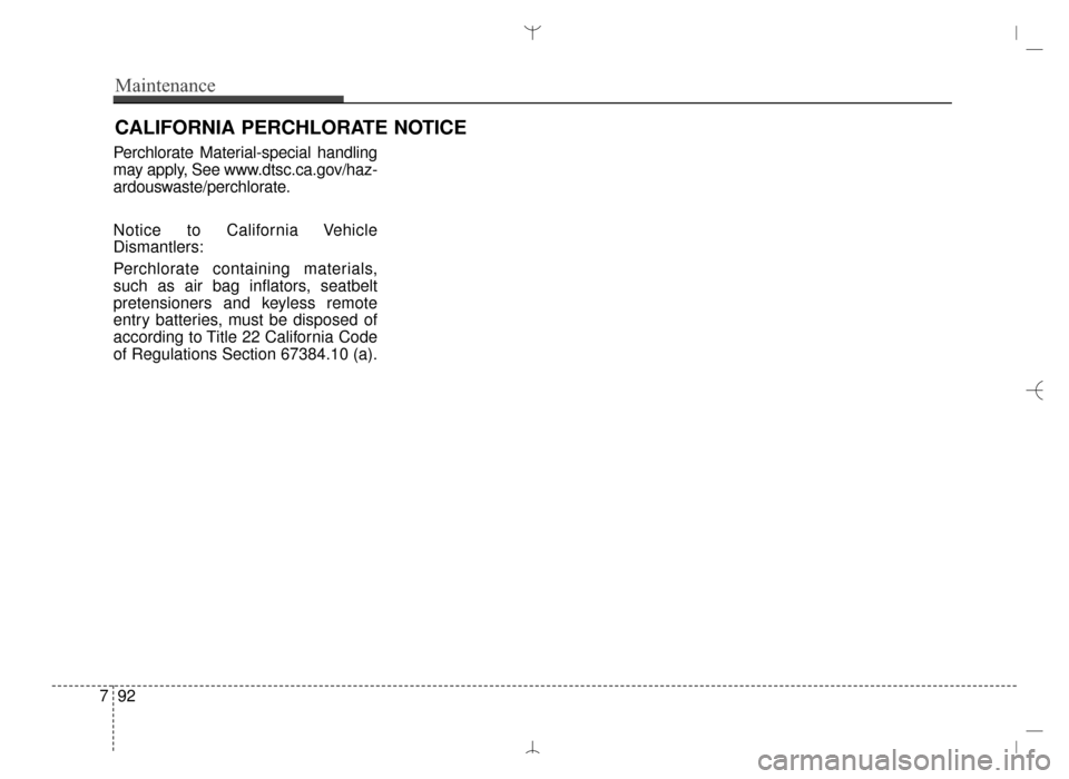 Hyundai Santa Fe Sport 2016 Owners Manual CALIFORNIA PERCHLORATE NOTICE
Perchlorate Material-special handling
may apply, See www.dtsc.ca.gov/haz-
ardouswaste/perchlorate.
Notice to California Vehicle
Dismantlers:
Perchlorate containing materi Hyundai Santa Fe Sport 2016 Owners Manual CALIFORNIA PERCHLORATE NOTICE
Perchlorate Material-special handling
may apply, See www.dtsc.ca.gov/haz-
ardouswaste/perchlorate.
Notice to California Vehicle
Dismantlers:
Perchlorate containing materi