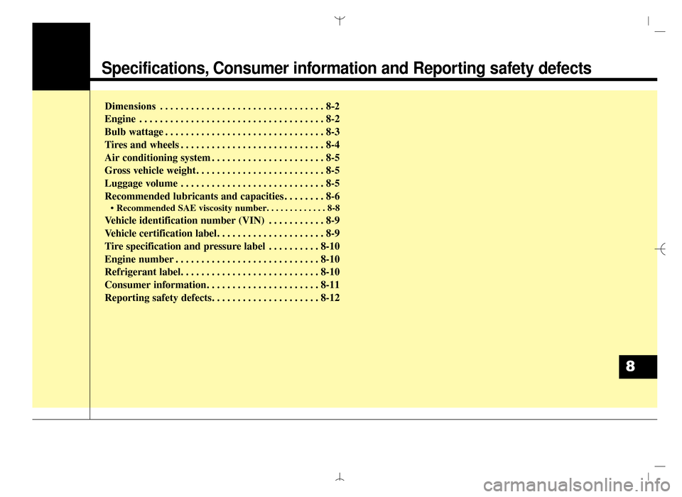 Hyundai Santa Fe Sport 2016 Owners Manual Specifications, Consumer information and Reporting safety defects
Dimensions . . . . . . . . . . . . . . . . . . . . . . . . . . . . . . . . 8-2
Engine . . . . . . . . . . . . . . . . . . . . . . . . Hyundai Santa Fe Sport 2016 Owners Manual Specifications, Consumer information and Reporting safety defects
Dimensions . . . . . . . . . . . . . . . . . . . . . . . . . . . . . . . . 8-2
Engine . . . . . . . . . . . . . . . . . . . . . . . .