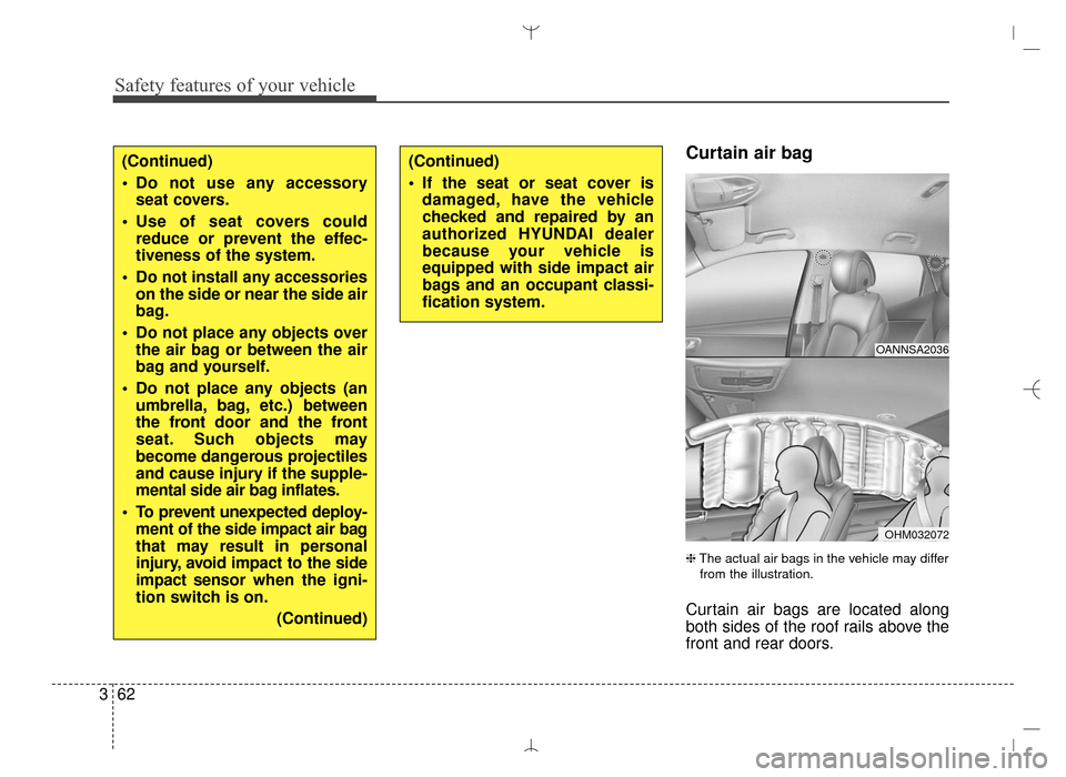 Hyundai Santa Fe Sport 2016 Manual Online Safety features of your vehicle
62
3
Curtain air bag
❈ The actual air bags in the vehicle may differ
from the illustration.
Curtain air bags are located along
both sides of the roof rails above th Hyundai Santa Fe Sport 2016 Manual Online Safety features of your vehicle
62
3
Curtain air bag
❈ The actual air bags in the vehicle may differ
from the illustration.
Curtain air bags are located along
both sides of the roof rails above th