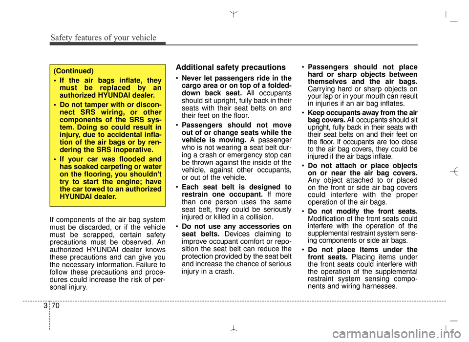 Hyundai Santa Fe Sport 2016 Owners Manual Safety features of your vehicle
70
3
If components of the air bag system
must be discarded, or if the vehicle
must be scrapped, certain safety
precautions must be observed. An
authorized HYUNDAI deale Hyundai Santa Fe Sport 2016 Owners Manual Safety features of your vehicle
70
3
If components of the air bag system
must be discarded, or if the vehicle
must be scrapped, certain safety
precautions must be observed. An
authorized HYUNDAI deale