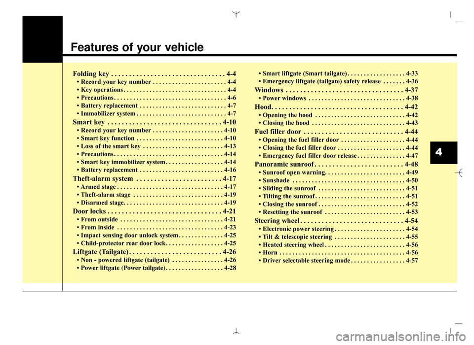 Hyundai Santa Fe Sport 2016 Owners Manual Features of your vehicle
Folding key . . . . . . . . . . . . . . . . . . . . . . . . . . . . . . . . 4-4
• Record your key number . . . . . . . . . . . . . . . . . . . . . . . 4-4
• Key operations Hyundai Santa Fe Sport 2016 Owners Manual Features of your vehicle
Folding key . . . . . . . . . . . . . . . . . . . . . . . . . . . . . . . . 4-4
• Record your key number . . . . . . . . . . . . . . . . . . . . . . . 4-4
• Key operations