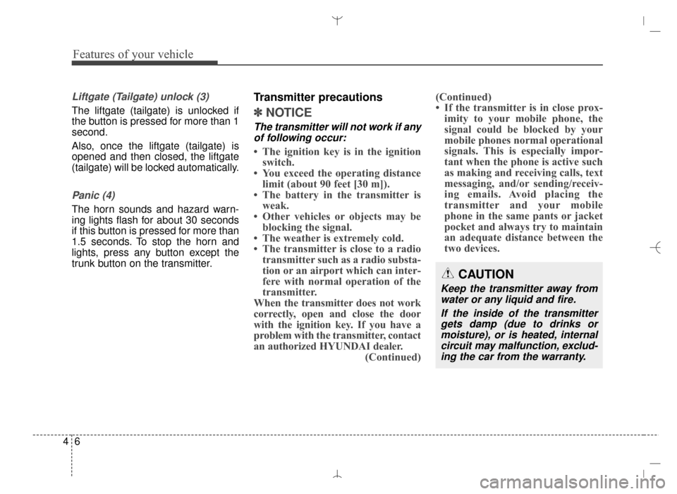 Hyundai Santa Fe Sport 2016 Owners Manual Features of your vehicle
64
Liftgate (Tailgate) unlock (3)
The liftgate (tailgate) is unlocked if
the button is pressed for more than 1
second.
Also, once the liftgate (tailgate) is
opened and then cl Hyundai Santa Fe Sport 2016 Owners Manual Features of your vehicle
64
Liftgate (Tailgate) unlock (3)
The liftgate (tailgate) is unlocked if
the button is pressed for more than 1
second.
Also, once the liftgate (tailgate) is
opened and then cl