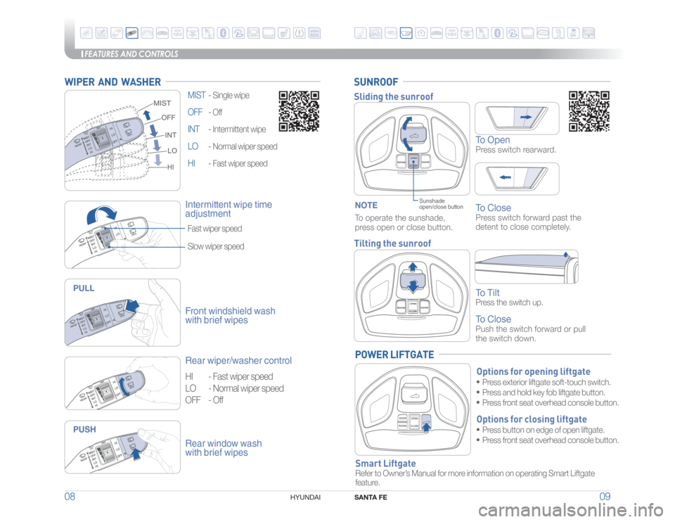 Hyundai Santa Fe Sport 2016 Quick Reference Guide FEATURES AND CONTROLS
SANTA FE
09 08
HYUNDAI
MIST -
Single wipe
OFF -
Off
INT -
Intermittent wipe
LO -
Normal wiper speed
HI -
Fast wiper speed
WIPER AND WASHER
Front windshield wash
with br Hyundai Santa Fe Sport 2016 Quick Reference Guide FEATURES AND CONTROLS
SANTA FE
09 08
HYUNDAI
MIST -
Single wipe
OFF -
Off
INT -
Intermittent wipe
LO -
Normal wiper speed
HI -
Fast wiper speed
WIPER AND WASHER
Front windshield wash
with br