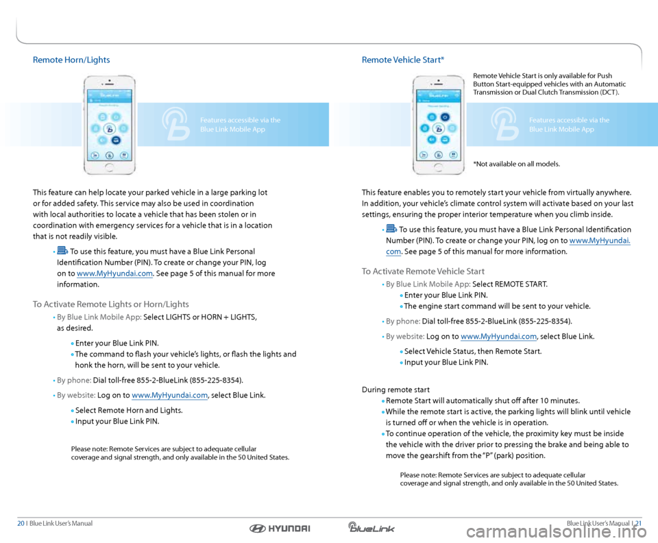 Hyundai Santa Fe Sport 2016  Gen 1 Blue Link Audio Manual Blue link User’s Manual   i  21
20  i   Blue link User’s Manual
remote Vehicle  start*
this feature enables you to remotely start your vehicle from virtually anywhere. 
i n addition, your vehicle�