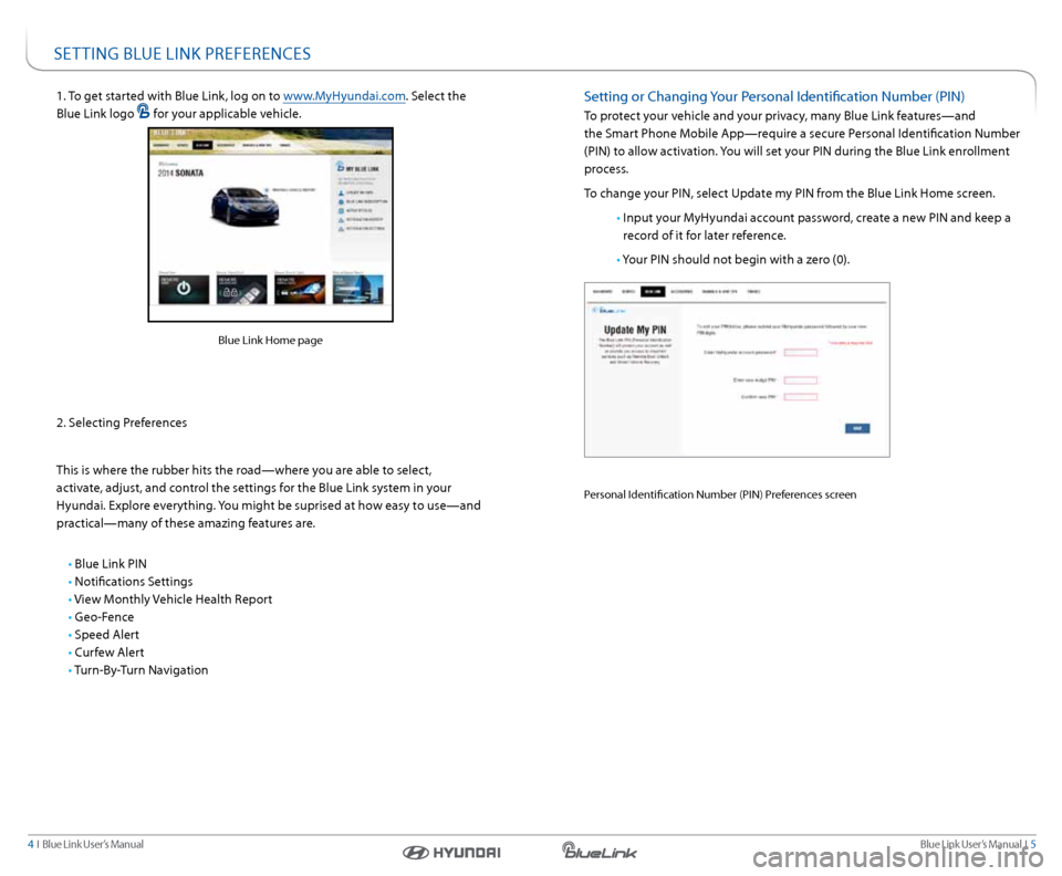 Hyundai Santa Fe Sport 2016  Gen 1 Blue Link Audio Manual Blue link User’s Manual   i  5
4  i   Blue link User’s Manual
1. to get started with Blue link, log on to www.MyHyundai.com. s elect the 
Blue link logo 
 for your applicable vehicle.
 
 
 
2. s e