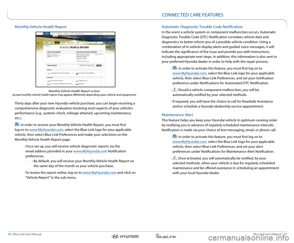 Hyundai Santa Fe Sport 2016 Gen 1 Blue Link Audio Manual Blue link User’s Manual i 17
16 i Blue link User’s Manual
Monthly Vehicle Health r eport
thirty days after your new Hyundai vehicle purchase, you can begin receiving a
comprehensive diagn Hyundai Santa Fe Sport 2016 Gen 1 Blue Link Audio Manual Blue link User’s Manual i 17
16 i Blue link User’s Manual
Monthly Vehicle Health r eport
thirty days after your new Hyundai vehicle purchase, you can begin receiving a
comprehensive diagn