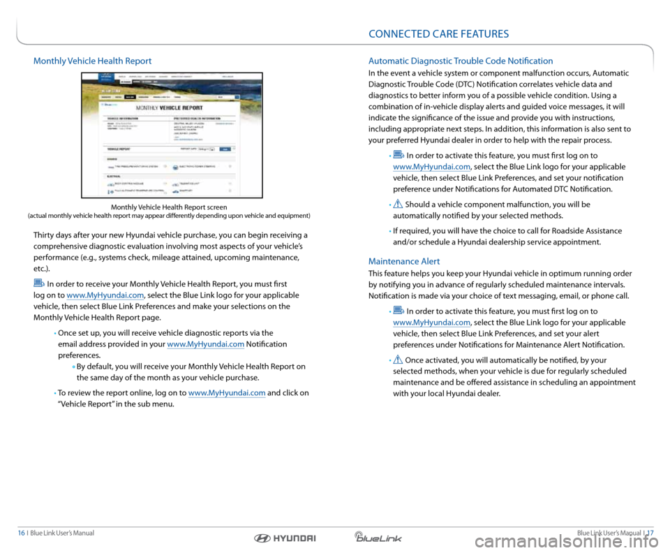 Hyundai Santa Fe Sport 2016  Gen 1 Blue Link Audio Manual Blue link User’s Manual   i  17
16  i   Blue link User’s Manual
Monthly Vehicle Health r eport
 
thirty days after your new Hyundai vehicle purchase, you can begin receiving a 
comprehensive diagn