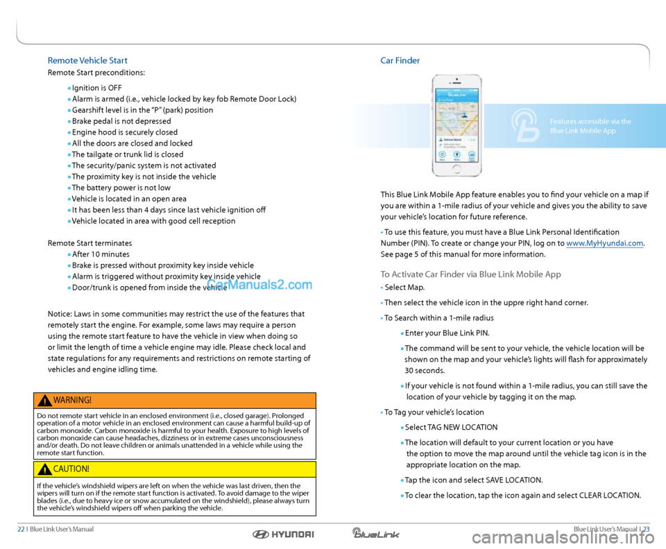 Hyundai Santa Fe Sport 2016  Gen 1 Blue Link Navigation Manual Blue link User’s Manual  I  23
22  I   Blue link User’s Manual
remote Vehicle  start
r emote s tart preconditions:
  Ignition is OFF
 
  a larm is armed (i.e., vehicle locked by key fob r emote Do