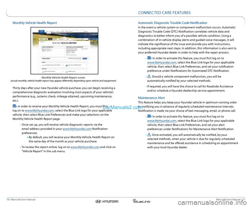 Hyundai Santa Fe Sport 2016  Gen 1 Blue Link Navigation Manual Blue link User’s Manual  I  17
16  I   Blue link User’s Manual
Monthly Vehicle Health r eport
 
Thirty days after your new Hyundai vehicle purchase, you can begin receiving a 
comprehensive diagno