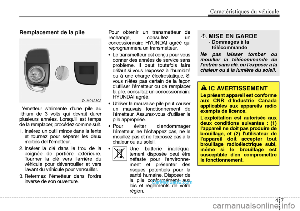 Hyundai Santa Fe Sport 2016 Manuel du propriétaire (in French) 47
Caractéristiques du véhicule
Remplacement de la pile
Lémetteur salimente dune pile au
lithium de 3 volts qui devrait durer
plusieurs années. Lorsquil est temps
de la remplacer, procédez co Hyundai Santa Fe Sport 2016 Manuel du propriétaire (in French) 47
Caractéristiques du véhicule
Remplacement de la pile
Lémetteur salimente dune pile au
lithium de 3 volts qui devrait durer
plusieurs années. Lorsquil est temps
de la remplacer, procédez co