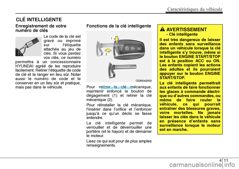 Hyundai Santa Fe Sport 2016 Manuel du propriétaire (in French) 411
Caractéristiques du véhicule
Enregistrement de votre
numéro de clés
Le code de la clé est
gravé ou imprimé
sur létiquette
attachée au jeu de
clés. Si vous perdez
vos clés, ce numéro
p Hyundai Santa Fe Sport 2016 Manuel du propriétaire (in French) 411
Caractéristiques du véhicule
Enregistrement de votre
numéro de clés
Le code de la clé est
gravé ou imprimé
sur létiquette
attachée au jeu de
clés. Si vous perdez
vos clés, ce numéro
p