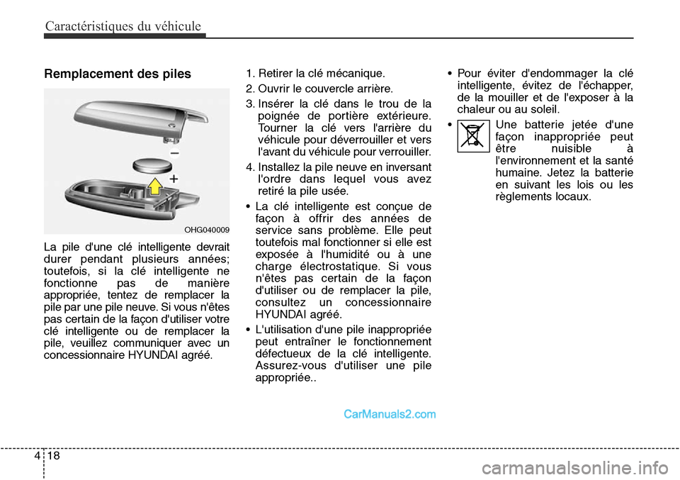 Hyundai Santa Fe Sport 2016 Manuel du propriétaire (in French) Caractéristiques du véhicule
18
4
Remplacement des piles
La pile dune clé intelligente devrait
durer pendant plusieurs années;
toutefois, si la clé intelligente ne
fonctionne pas de manière
app Hyundai Santa Fe Sport 2016 Manuel du propriétaire (in French) Caractéristiques du véhicule
18
4
Remplacement des piles
La pile dune clé intelligente devrait
durer pendant plusieurs années;
toutefois, si la clé intelligente ne
fonctionne pas de manière
app