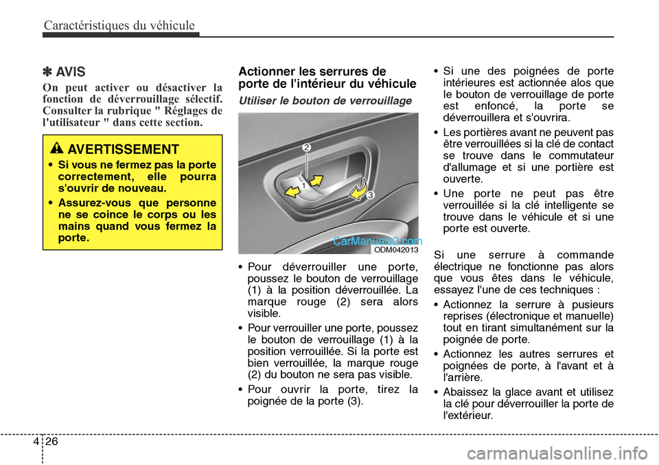 Hyundai Santa Fe Sport 2016  Manuel du propriétaire (in French) Caractéristiques du véhicule
26
4
✽AVIS
On peut activer ou désactiver la
fonction de déverrouillage sélectif.
Consulter la rubrique " Réglages de
lutilisateur " dans cette section.
Actionner 