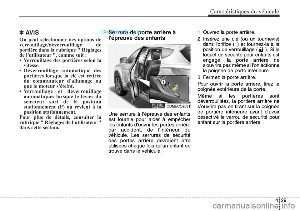 Hyundai Santa Fe Sport 2016  Manuel du propriétaire (in French) 429
Caractéristiques du véhicule
✽AVIS
On peut sélectionner des options de
verrouillage/déverrouillage de
portière dans la rubrique " Réglages
de lutilisateur ", comme suit :
• Verrouillage