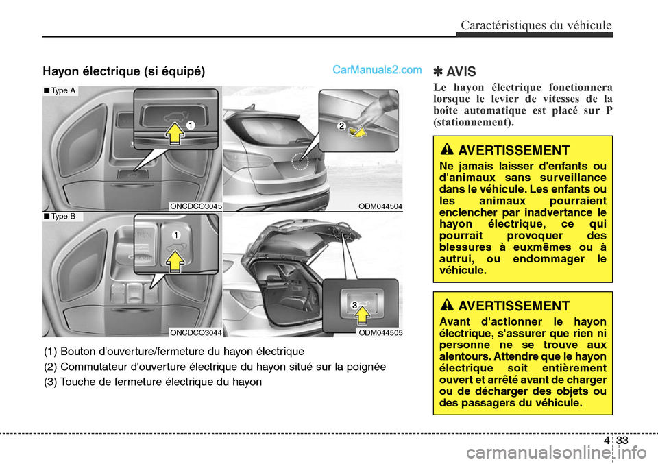Hyundai Santa Fe Sport 2016 Manuel du propriétaire (in French) Hayon électrique (si équipé)✽AVIS
Le hayon électrique fonctionnera
lorsque le levier de vitesses de la
boîte automatique est placé sur P
(stationnement).
433
Caractéristiques du véhicule
ONC Hyundai Santa Fe Sport 2016 Manuel du propriétaire (in French) Hayon électrique (si équipé)✽AVIS
Le hayon électrique fonctionnera
lorsque le levier de vitesses de la
boîte automatique est placé sur P
(stationnement).
433
Caractéristiques du véhicule
ONC