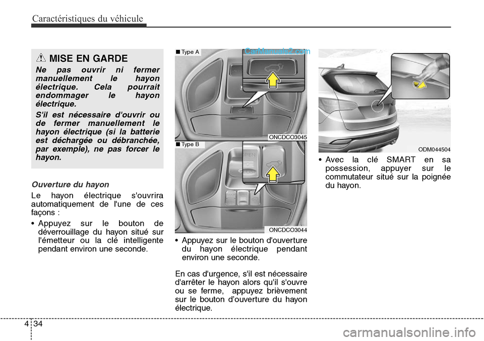 Hyundai Santa Fe Sport 2016 Manuel du propriétaire (in French) Caractéristiques du véhicule
34
4
Ouverture du hayon
Le hayon électrique souvrira
automatiquement de lune de ces
façons :
• Appuyez sur le bouton de
déverrouillage du hayon situé sur
lémet Hyundai Santa Fe Sport 2016 Manuel du propriétaire (in French) Caractéristiques du véhicule
34
4
Ouverture du hayon
Le hayon électrique souvrira
automatiquement de lune de ces
façons :
• Appuyez sur le bouton de
déverrouillage du hayon situé sur
lémet