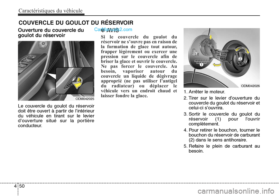 Hyundai Santa Fe Sport 2016 Manuel du propriétaire (in French) Caractéristiques du véhicule
50
4
Ouverture du couvercle du
goulot du réservoir
Le couvercle du goulot du réservoir
doit être ouvert à partir de l’intérieur
du véhicule en tirant sur le lev Hyundai Santa Fe Sport 2016 Manuel du propriétaire (in French) Caractéristiques du véhicule
50
4
Ouverture du couvercle du
goulot du réservoir
Le couvercle du goulot du réservoir
doit être ouvert à partir de l’intérieur
du véhicule en tirant sur le lev