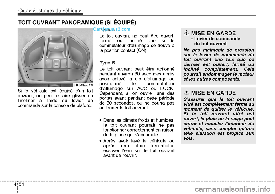 Hyundai Santa Fe Sport 2016 Manuel du propriétaire (in French) Caractéristiques du véhicule
54
4
Si le véhicule est équipé dun toit
ouvrant, on peut le faire glisser ou
lincliner à laide du levier de
commande sur la console de plafond.
Ty p e A
Le toit Hyundai Santa Fe Sport 2016 Manuel du propriétaire (in French) Caractéristiques du véhicule
54
4
Si le véhicule est équipé dun toit
ouvrant, on peut le faire glisser ou
lincliner à laide du levier de
commande sur la console de plafond.
Ty p e A
Le toit