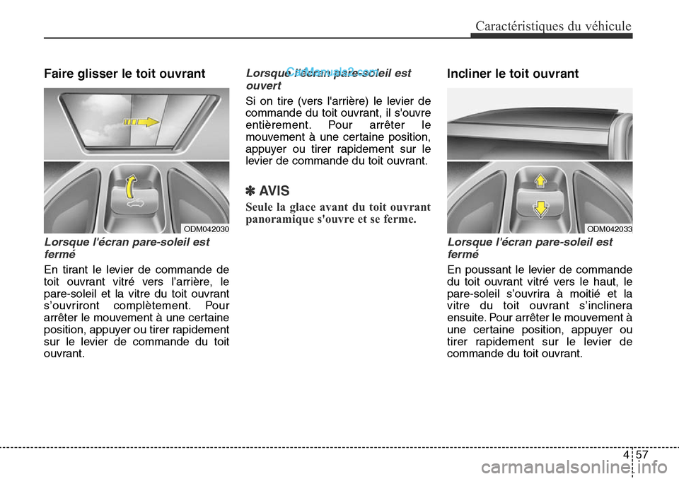 Hyundai Santa Fe Sport 2016 Manuel du propriétaire (in French) 457
Caractéristiques du véhicule
Faire glisser le toit ouvrant
Lorsque lécran pare-soleil estfermé
En tirant le levier de commande de
toit ouvrant vitré vers l’arrière, le
pare-soleil et la v Hyundai Santa Fe Sport 2016 Manuel du propriétaire (in French) 457
Caractéristiques du véhicule
Faire glisser le toit ouvrant
Lorsque lécran pare-soleil estfermé
En tirant le levier de commande de
toit ouvrant vitré vers l’arrière, le
pare-soleil et la v