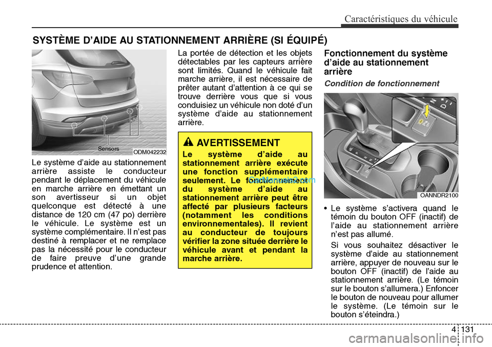 Hyundai Santa Fe Sport 2016  Manuel du propriétaire (in French) 4131
Caractéristiques du véhicule
Le système d’aide au stationnement
arrière assiste le conducteur
pendant le déplacement du véhicule
en marche arrière en émettant un
son avertisseur si un o