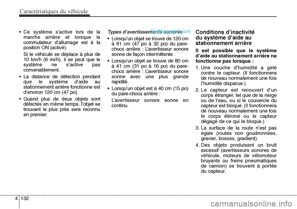 Hyundai Santa Fe Sport 2016  Manuel du propriétaire (in French) Caractéristiques du véhicule
132
4
• Ce système s’active lors de la
marche arrière et lorsque le
commutateur d’allumage est à la
position ON (activé).
Si le véhicule se déplace à plus d