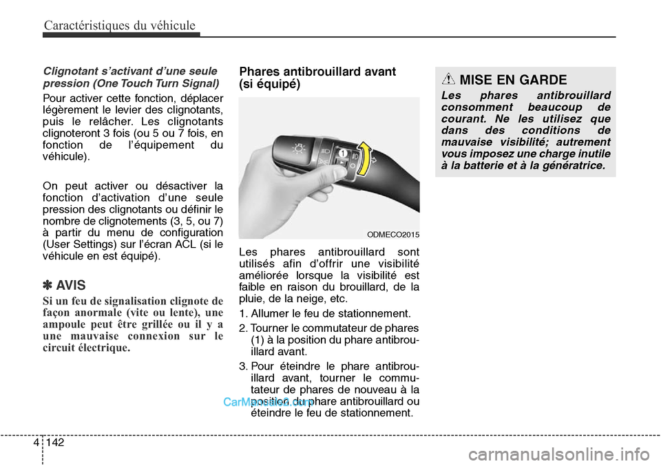 Hyundai Santa Fe Sport 2016 Manuel du propriétaire (in French) Caractéristiques du véhicule
142
4
Clignotant s’activant d’une seule
pression (One Touch Turn Signal)
Pour activer cette fonction, déplacer
légèrement le levier des clignotants,
puis le relâ Hyundai Santa Fe Sport 2016 Manuel du propriétaire (in French) Caractéristiques du véhicule
142
4
Clignotant s’activant d’une seule
pression (One Touch Turn Signal)
Pour activer cette fonction, déplacer
légèrement le levier des clignotants,
puis le relâ