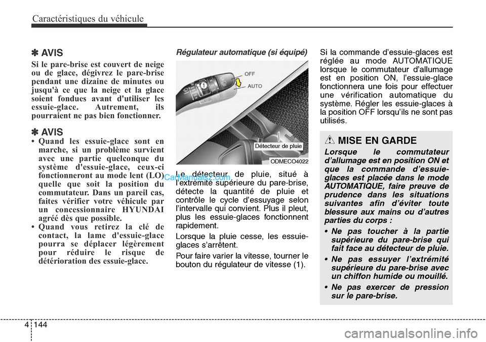 Hyundai Santa Fe Sport 2016 Manuel du propriétaire (in French) Caractéristiques du véhicule
144
4
✽AVIS
Si le pare-brise est couvert de neige
ou de glace, dégivrez le pare-brise
pendant une dizaine de minutes ou
jusquà ce que la neige et la glace
soient fo Hyundai Santa Fe Sport 2016 Manuel du propriétaire (in French) Caractéristiques du véhicule
144
4
✽AVIS
Si le pare-brise est couvert de neige
ou de glace, dégivrez le pare-brise
pendant une dizaine de minutes ou
jusquà ce que la neige et la glace
soient fo