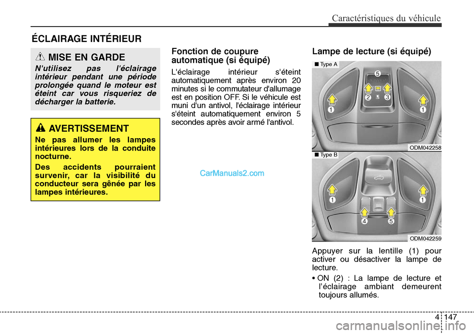 Hyundai Santa Fe Sport 2016 Manuel du propriétaire (in French) 4147
Caractéristiques du véhicule
Fonction de coupure
automatique (si équipé)
Léclairage intérieur séteint
automatiquement après environ 20
minutes si le commutateur dallumage
est en positi Hyundai Santa Fe Sport 2016 Manuel du propriétaire (in French) 4147
Caractéristiques du véhicule
Fonction de coupure
automatique (si équipé)
Léclairage intérieur séteint
automatiquement après environ 20
minutes si le commutateur dallumage
est en positi