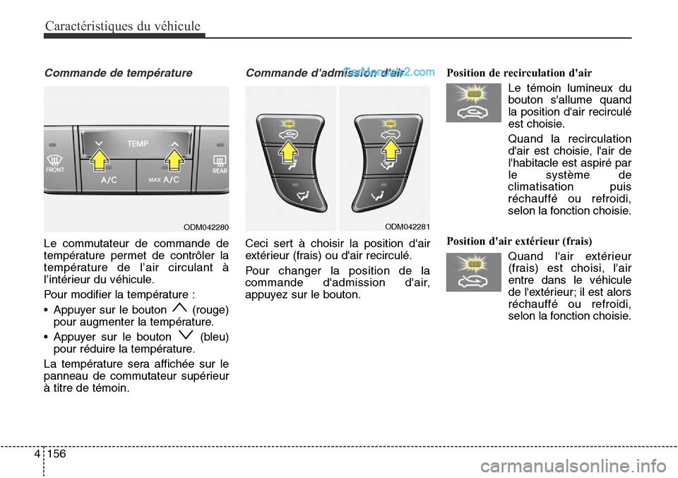 Hyundai Santa Fe Sport 2016  Manuel du propriétaire (in French) Caractéristiques du véhicule
156
4
Commande de température
Le commutateur de commande de
température permet de contrôler la
température de l’air circulant à
l’intérieur du véhicule.
Pour 