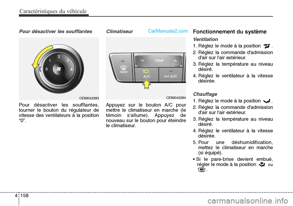 Hyundai Santa Fe Sport 2016 Manuel du propriétaire (in French) Caractéristiques du véhicule
158
4
Pour désactiver les soufflantes
Pour désactiver les soufflantes,
tourner le bouton du régulateur de
vitesse des ventilateurs à la position
“0”.
Climatiseur Hyundai Santa Fe Sport 2016 Manuel du propriétaire (in French) Caractéristiques du véhicule
158
4
Pour désactiver les soufflantes
Pour désactiver les soufflantes,
tourner le bouton du régulateur de
vitesse des ventilateurs à la position
“0”.
Climatiseur