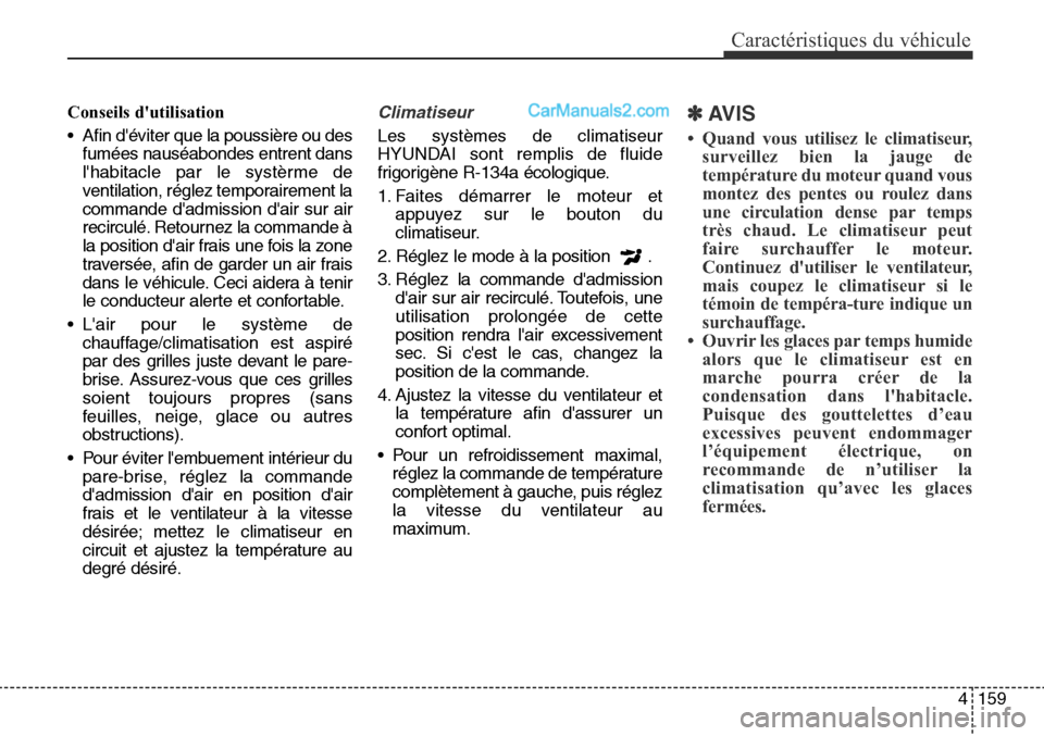 Hyundai Santa Fe Sport 2016 Manuel du propriétaire (in French) 4159
Caractéristiques du véhicule
Conseils dutilisation
• Afin déviter que la poussière ou desfumées nauséabondes entrent dans
lhabitacle par le systèrme de
ventilation, réglez temporaire Hyundai Santa Fe Sport 2016 Manuel du propriétaire (in French) 4159
Caractéristiques du véhicule
Conseils dutilisation
• Afin déviter que la poussière ou desfumées nauséabondes entrent dans
lhabitacle par le systèrme de
ventilation, réglez temporaire