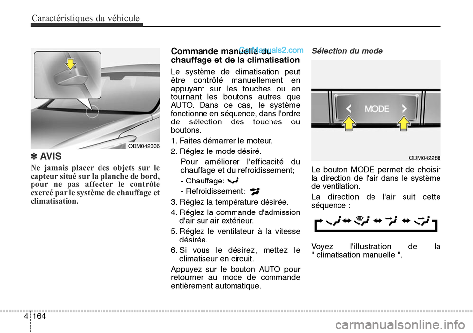 Hyundai Santa Fe Sport 2016 Manuel du propriétaire (in French) Caractéristiques du véhicule
164
4
✽AVIS
Ne jamais placer des objets sur le
capteur situé sur la planche de bord,
pour ne pas affecter le contrôle
exercé par le système de chauffage et
climati Hyundai Santa Fe Sport 2016 Manuel du propriétaire (in French) Caractéristiques du véhicule
164
4
✽AVIS
Ne jamais placer des objets sur le
capteur situé sur la planche de bord,
pour ne pas affecter le contrôle
exercé par le système de chauffage et
climati