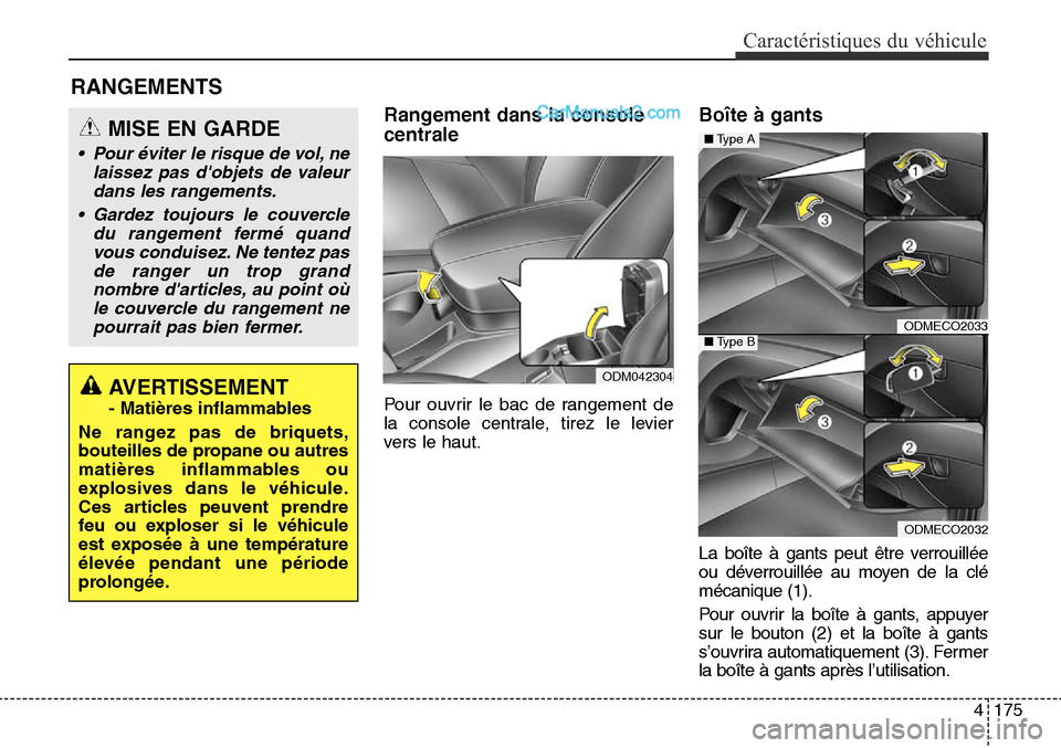 Hyundai Santa Fe Sport 2016 Manuel du propriétaire (in French) 4175
Caractéristiques du véhicule
Rangement dans la console
centrale
Pour ouvrir le bac de rangement de
la console centrale, tirez le levier
vers le haut.
Boîte à gants
La boîte à gants peut êt Hyundai Santa Fe Sport 2016 Manuel du propriétaire (in French) 4175
Caractéristiques du véhicule
Rangement dans la console
centrale
Pour ouvrir le bac de rangement de
la console centrale, tirez le levier
vers le haut.
Boîte à gants
La boîte à gants peut êt
