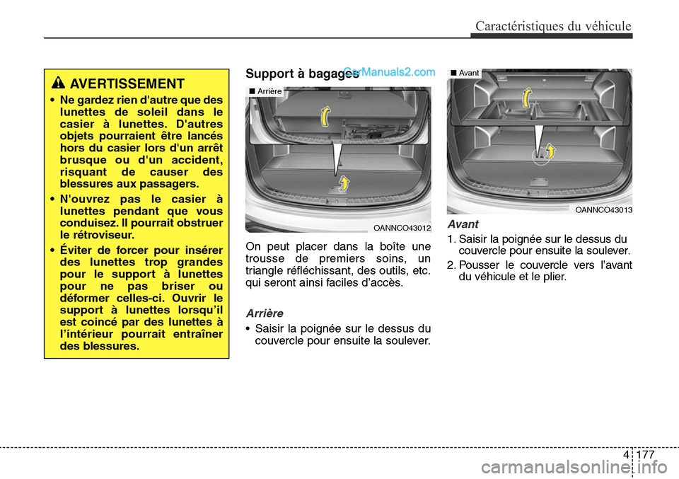Hyundai Santa Fe Sport 2016 Manuel du propriétaire (in French) 4177
Caractéristiques du véhicule
Support à bagages
On peut placer dans la boîte une
trousse de premiers soins, un
triangle réfléchissant, des outils, etc.
qui seront ainsi faciles d’accès.
A Hyundai Santa Fe Sport 2016 Manuel du propriétaire (in French) 4177
Caractéristiques du véhicule
Support à bagages
On peut placer dans la boîte une
trousse de premiers soins, un
triangle réfléchissant, des outils, etc.
qui seront ainsi faciles d’accès.
A
