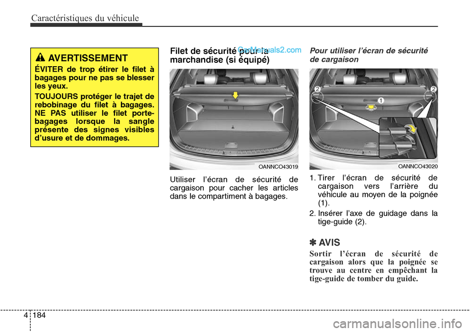 Hyundai Santa Fe Sport 2016 Manuel du propriétaire (in French) Caractéristiques du véhicule
184
4
Filet de sécurité pour la
marchandise (si équipé)
Utiliser l’écran de sécurité de
cargaison pour cacher les articles
dans le compartiment à bagages.
Pour Hyundai Santa Fe Sport 2016 Manuel du propriétaire (in French) Caractéristiques du véhicule
184
4
Filet de sécurité pour la
marchandise (si équipé)
Utiliser l’écran de sécurité de
cargaison pour cacher les articles
dans le compartiment à bagages.
Pour