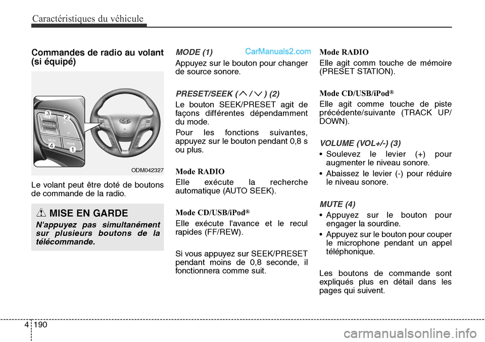 Hyundai Santa Fe Sport 2016 Manuel du propriétaire (in French) Caractéristiques du véhicule
190
4
Commandes de radio au volant
(si équipé)
Le volant peut être doté de boutons
de commande de la radio.
MODE (1)
Appuyez sur le bouton pour changer
de source son Hyundai Santa Fe Sport 2016 Manuel du propriétaire (in French) Caractéristiques du véhicule
190
4
Commandes de radio au volant
(si équipé)
Le volant peut être doté de boutons
de commande de la radio.
MODE (1)
Appuyez sur le bouton pour changer
de source son