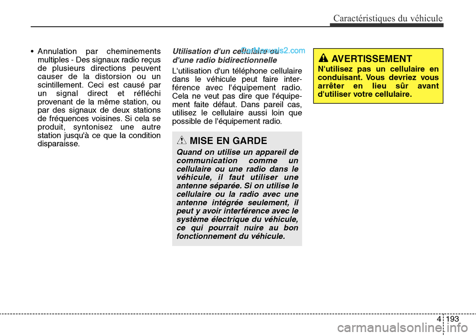Hyundai Santa Fe Sport 2016 Manuel du propriétaire (in French) 4193
Caractéristiques du véhicule
• Annulation par cheminementsmultiples - Des signaux radio reçus
de plusieurs directions peuvent
causer de la distorsion ou un
scintillement. Ceci est causé par Hyundai Santa Fe Sport 2016 Manuel du propriétaire (in French) 4193
Caractéristiques du véhicule
• Annulation par cheminementsmultiples - Des signaux radio reçus
de plusieurs directions peuvent
causer de la distorsion ou un
scintillement. Ceci est causé par