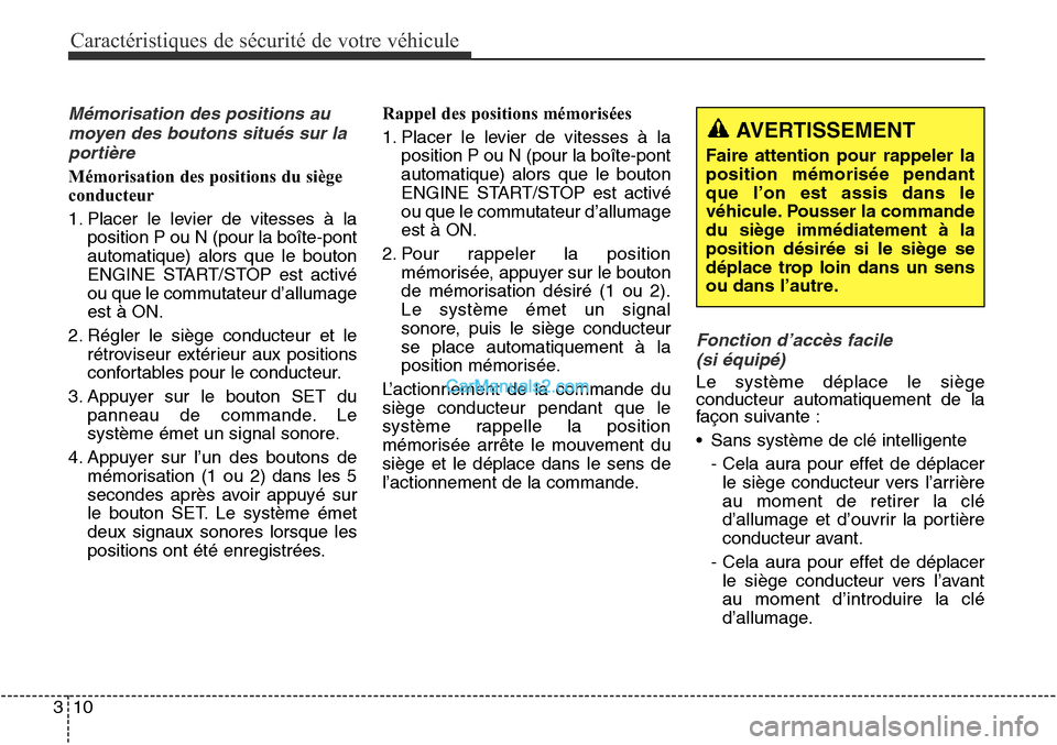 Hyundai Santa Fe Sport 2016  Manuel du propriétaire (in French) Caractéristiques de sécurité de votre véhicule
10
3
Mémorisation des positions au
moyen des boutons situés sur laportière
Mémorisation des positions du siège
conducteur
1. Placer le levier de