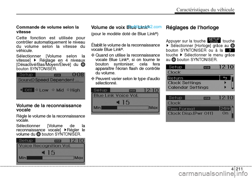 Hyundai Santa Fe Sport 2016 Manuel du propriétaire (in French) 4211
Caractéristiques du véhicule
Commande de volume selon la
vitesse
Cette fonction est utilisée pour
contrôler automatiquement le niveau
du volume selon la vitesse du
véhicule.
Sélectionner [V Hyundai Santa Fe Sport 2016 Manuel du propriétaire (in French) 4211
Caractéristiques du véhicule
Commande de volume selon la
vitesse
Cette fonction est utilisée pour
contrôler automatiquement le niveau
du volume selon la vitesse du
véhicule.
Sélectionner [V